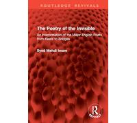 The Poetry of the Invisible: An Interpretation of the Major English Poets from Keats to Bridges (Routledge Revivals)