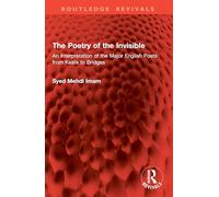 The Poetry of the Invisible: An Interpretation of the Major English Poets from Keats to Bridges (Routledge Revivals)