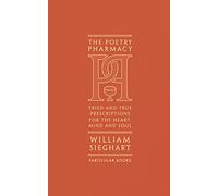 The Poetry Pharmacy: Tried-and-True Prescriptions for the Heart, Mind and Soul