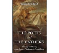 The Poets and the Fathers: Theology and Poetry from Gregory Nazianzus to Scott Cairns