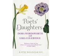The Poets Daughters: Dora Wordsworth and Sara Coleridge
