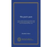 The poet's poet: essays on the character and mission of the poet as interpreted in English verse of the last one hundred and fifty years