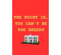 The Point Is, You Can't Be Too Greedy: On ambition, deals, and the limits of greed