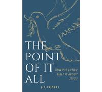 The Point of it All: How the Entire Bible Is About Jesus : Grain