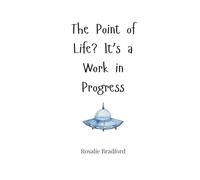 The Point of Life? It’s a Work in Progress