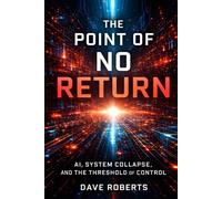 THE POINT OF NO RETURN: AI, SYSTEM COLLAPSE AND THE THRESHOLD OF CONTROL (SYSTEMS AT SCALE)