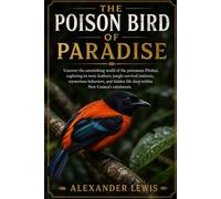 THE POISON BIRD OF PARADISE: Uncover the astonishing world of the poisonous Pitohui, exploring its toxic feathers, jungle survival instincts, ... life deep within New Guinea’s rainforests.