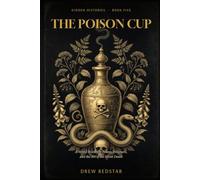 The Poison Cup: A World History of Poison, Poisoners, and the Art of the Silent Death (Hidden Histories)