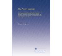 The Poison Fountain: Or, Anti-Parental Education. Essays and Discussions on the School Question From a Parental and Non-Sectarian Standpoint. Wherein ... Growth of Crime, Pauperism, Insanity an