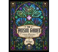 The Poison Garden: A Gothic Stained Glass Coloring Book Featuring Poisonous Plants, Toxic Flowers, Deadly Herbs, Botanical Windows and Dark Nature ... (YuJu Studio Gothic Coloring Collection)