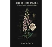 The Poison Garden: A Natural History of Botanical Murder