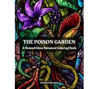 The Poison Garden: A Stained Glass Botanical Coloring Book Featuring 30 Intricate Designs of Deadly Plants, Herbs, and Apothecary Jars for Stress Relief (The Gothic Stained Glass Collection)