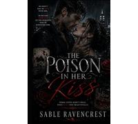 The Poison in Her Kiss: A Dark Romance of Obsession, Betrayal, and Beautiful Ruin