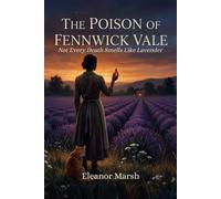 The Poison of Fennwick Vale: Not Every Death Smells Like Lavender (A Fennwick Mystery)