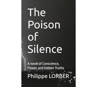 The Poison of Silence: A novel of Conscience, Power, and hidden Truths (Les bâtisseurs de conscience)