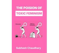 The Poison of Toxic Feminism: How Toxic Ideologies Are Destroying Women's Rights