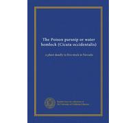 The Poison parsnip or water hemlock (Cicuta occidentalis): a plant deadly to live stock in Nevada