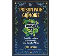 The Poison Path Grimoire: Dark Herbalism, Poison Magic, and Baneful Allies