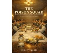 The Poison Squad: The Government Scientist Who Fed Volunteers Poison to Save the American Food Supply (Erased From History)
