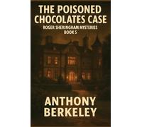 The Poisoned Chocolates Case: A Positronic Book: 5 (Roger Sheringham Mysteries)