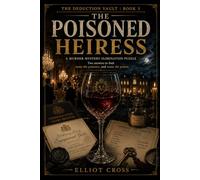 The Poisoned Heiress: A Murder-Mystery Elimination Puzzle for Adults - Name the Poisoner and the Poison (The Deduction Vault)