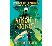 The Poisoned King (Impossible Creatures, 2)