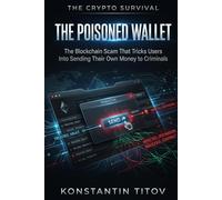 The Poisoned Wallet: The Blockchain Scam That Tricks Users Into Sending Their Own Money to Criminals (The Crypto Survival)