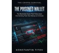 The Poisoned Wallet: The Blockchain Scam That Tricks Users Into Sending Their Own Money to Criminals (The Crypto Survival)