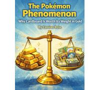 The Pokémon Phenomenon: Why Cardboard Is Worth Its Weight in Gold