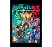 The Polar Aurora Hack - A STEM Manga Christmas Special (STEM Manga (Adventure + Educational))