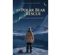 The Polar Bear Rescue: A Middle-Grade Fantasy Adventure (The Blue Crescent Moon Series)