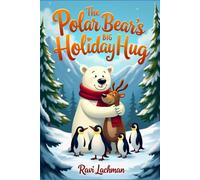 The Polar Bear’s Big Holiday Hug (Christmas Holidays Story Collection of 3 Books for Kids)