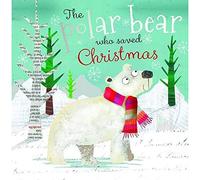 The Polar Bear Who Saved Christmas (Christmas Picture Books)