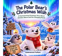 The Polar Bear's Christmas Wish: A Heartwarming Christmas Story About Animals, Nature and Our Changing Planet