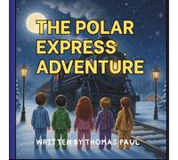 THE POLAR EXPRESS ADVENTURE: A CHRISTMAS HOLIDAY PICTURE BOOK FOR KIDS