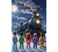 THE POLAR EXPRESS ADVENTURE : A CHRISTMAS HOLIDAY PICTURE BOOK FOR KIDS