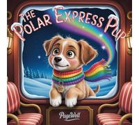 The Polar Express Pup | Kids Story Book | Kids Picture Book: A Magical Christmas Train Adventure About Kindness, Friendship, and Finding a Forever Home for Kids Ages 3-9
