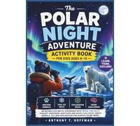 The Polar Night Adventure Activity Book for Kids Ages 6-12: An Interactive Arctic Experience with Trivia, Fun Facts, Thought-Provoking Questions and ... Ice, and Exploration for Curious Young Minds