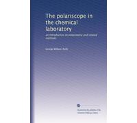 The polariscope in the chemical laboratory: an introduction to polarimetry and related methods