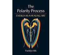 The Polarity Process: Energy as a Healing Art by Sills, Franklyn (2001) Paperback