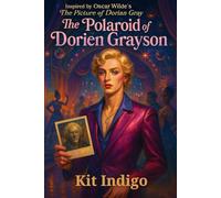 The Polaroid of Dorien Grayson: Inspired by Oscar Wilde’s The Picture of Dorian Gray (The Dark Angel Library)