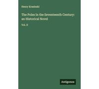 The Poles In the Seventeenth Century: an Historical Novel: Vol. II