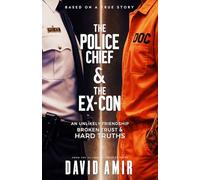 The Police Chief & The Ex-Con: An Unlikely Friendship, Broken Trust & Hard Truths