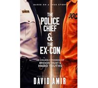 The Police Chief & The Ex-Con: An Unlikely Friendship, Broken Trust & Hard Truths