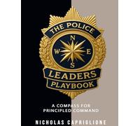 The Police Leader's Playbook: A Compass For Principled Command