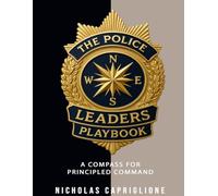 The Police Leader's Playbook: A Compass For Principled Command