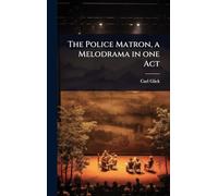 The Police Matron, a Melodrama in one Act