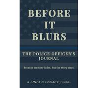 The Police Officer's Journal: Before It Blurs
