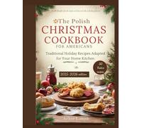 The Polish Christmas Cookbook for Americans: Traditional Holiday Recipes Adapted for Your Home Kitchen