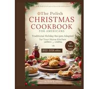 The Polish Christmas Cookbook for Americans: Traditional Holiday Recipes Adapted for Your Home Kitchen
